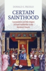 Certain Sainthood : Canonization and the Origins of Papal Infallibility in the Medieval Church - Book