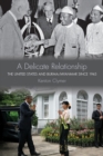 A Delicate Relationship : The United States and Burma/Myanmar since 1945 - Book