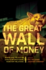 Great Wall of Money : Power and Politics in China's International Monetary Relations - eBook