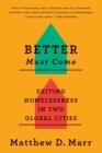 Better Must Come : Exiting Homelessness in Two Global Cities - eBook