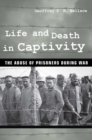 Life and Death in Captivity : The Abuse of Prisoners during War - eBook