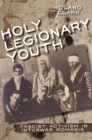 Holy Legionary Youth : Fascist Activism in Interwar Romania - eBook