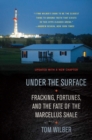 Under the Surface : Fracking, Fortunes, and the Fate of the Marcellus Shale - eBook