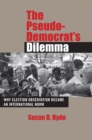 The Pseudo-Democrat's Dilemma : Why Election Observation Became an International Norm - Book