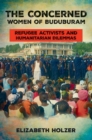 The Concerned Women of Buduburam : Refugee Activists and Humanitarian Dilemmas - Book
