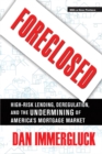 Foreclosed : High-Risk Lending, Deregulation, and the Undermining of America's Mortgage Market - eBook