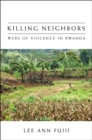 Killing Neighbors : Webs of Violence in Rwanda - eBook