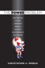 Power Problem : How American Military Dominance Makes Us Less Safe, Less Prosperous, and Less Free - eBook