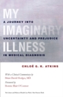 The My Imaginary Illness : A Journey into Uncertainty and Prejudice in Medical Diagnosis - eBook
