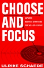 Choose and Focus : Japanese Business Strategies for the 21st Century - eBook