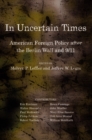 In Uncertain Times : American Foreign Policy after the Berlin Wall and 9/11 - eBook