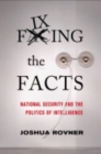 Fixing the Facts : National Security and the Politics of Intelligence - eBook