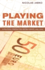 Playing the Market : A Political Strategy for Uniting Europe, 1985-2005 - eBook