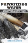 Privatizing Water : Governance Failure and the World's Urban Water Crisis - eBook