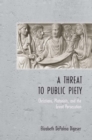 A Threat to Public Piety : Christians, Platonists, and the Great Persecution - eBook