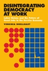 Disintegrating Democracy at Work : Labor Unions and the Future of Good Jobs in the Service Economy - eBook