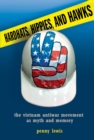 Hardhats, Hippies, and Hawks : The Vietnam Antiwar Movement as Myth and Memory - eBook