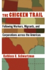 The Chicken Trail : Following Workers, Migrants, and Corporations across the Americas - eBook