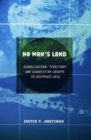 No Man's Land : Globalization, Territory, and Clandestine Groups in Southeast Asia - eBook