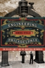 Engineering Philadelphia : The Sellers Family and the Industrial Metropolis - eBook