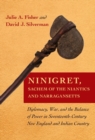 Ninigret, Sachem of the Niantics and Narragansetts : Diplomacy, War, and the Balance of Power in Seventeenth-Century New England and Indian Country - eBook