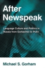 After Newspeak : Language Culture and Politics in Russia from Gorbachev to Putin - eBook