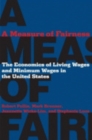 A Measure of Fairness : The Economics of Living Wages and Minimum Wages in the United States - Book
