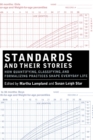 Standards and Their Stories : How Quantifying, Classifying, and Formalizing Practices Shape Everyday Life - Book