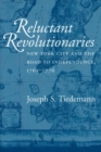 Reluctant Revolutionaries : New York City and the Road to Independence, 1763-1776 - Book