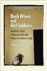 Bush Wives and Girl Soldiers : Women's Lives through War and Peace in Sierra Leone - Book