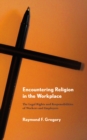 Encountering Religion in the Workplace : The Legal Rights and Responsibilities of Workers and Employers - Book