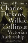 Unequal Partners : Charles Dickens, Wilkie Collins, and Victorian Authorship - Book