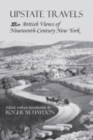 Upstate Travels : British Views of Nineteenth-Century New York - Book
