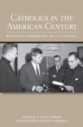 Catholics in the American Century : Recasting Narratives of U.S. History - Book