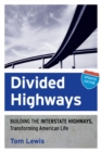 Divided Highways : Building the Interstate Highways, Transforming American Life - Book