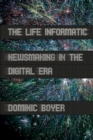 The Life Informatic : Newsmaking in the Digital Era - Book