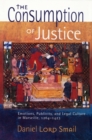 The Consumption of Justice : Emotions, Publicity, and Legal Culture in Marseille, 1264-1423 - Book
