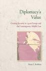 Diplomacy's Value : Creating Security in 1920s Europe and the Contemporary Middle East - Book