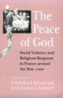 The Peace of God : Social Violence and Religious Response in France around the Year 1000 - Book