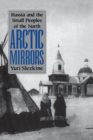 Arctic Mirrors : Russia and the Small Peoples of the North - Book