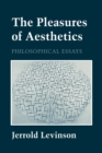 The Pleasures of Aesthetics : Philosophical Essays - Book