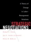 Strategic Negotiations : A Theory of Change in Labor-Management Relations - Book