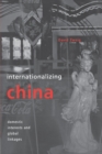 Internationalizing China : Domestic Interests and Global Linkages - Book