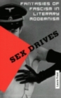 Sex Drives : Fantasies of Fascism in Literary Modernism - Book
