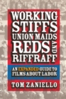 Working Stiffs, Union Maids, Reds, and Riffraff : An Expanded Guide to Films about Labor - Book