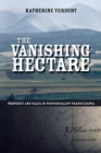 The Vanishing Hectare : Property and Value in Postsocialist Transylvania - Book