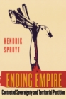 Ending Empire : Contested Sovereignty and Territorial Partition - Book