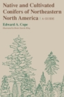 Native and Cultivated Conifers of Northeastern North America : A Guide - Book