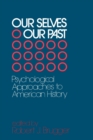 Our Selves/Our Past : Psychological Approaches to American History - Book