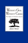 Without God, Without Creed : The Origins of Unbelief in America - Book